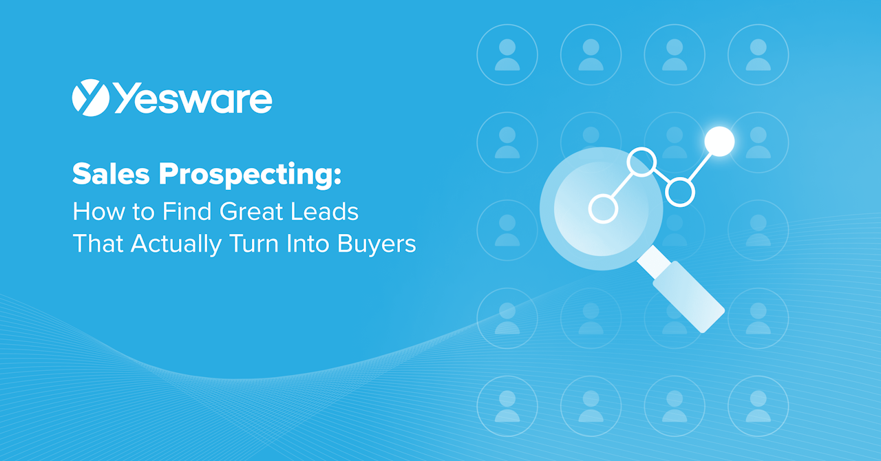 Sales Prospecting: How to Find Great Leads That Actually Turn Into Buyers