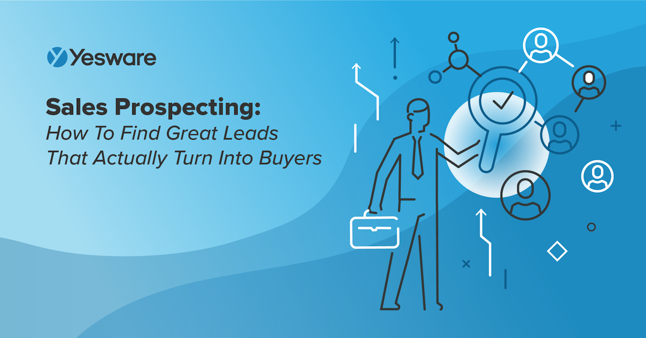 Sales Prospecting: How To Find Great Leads That Actually Turn Into Buyers