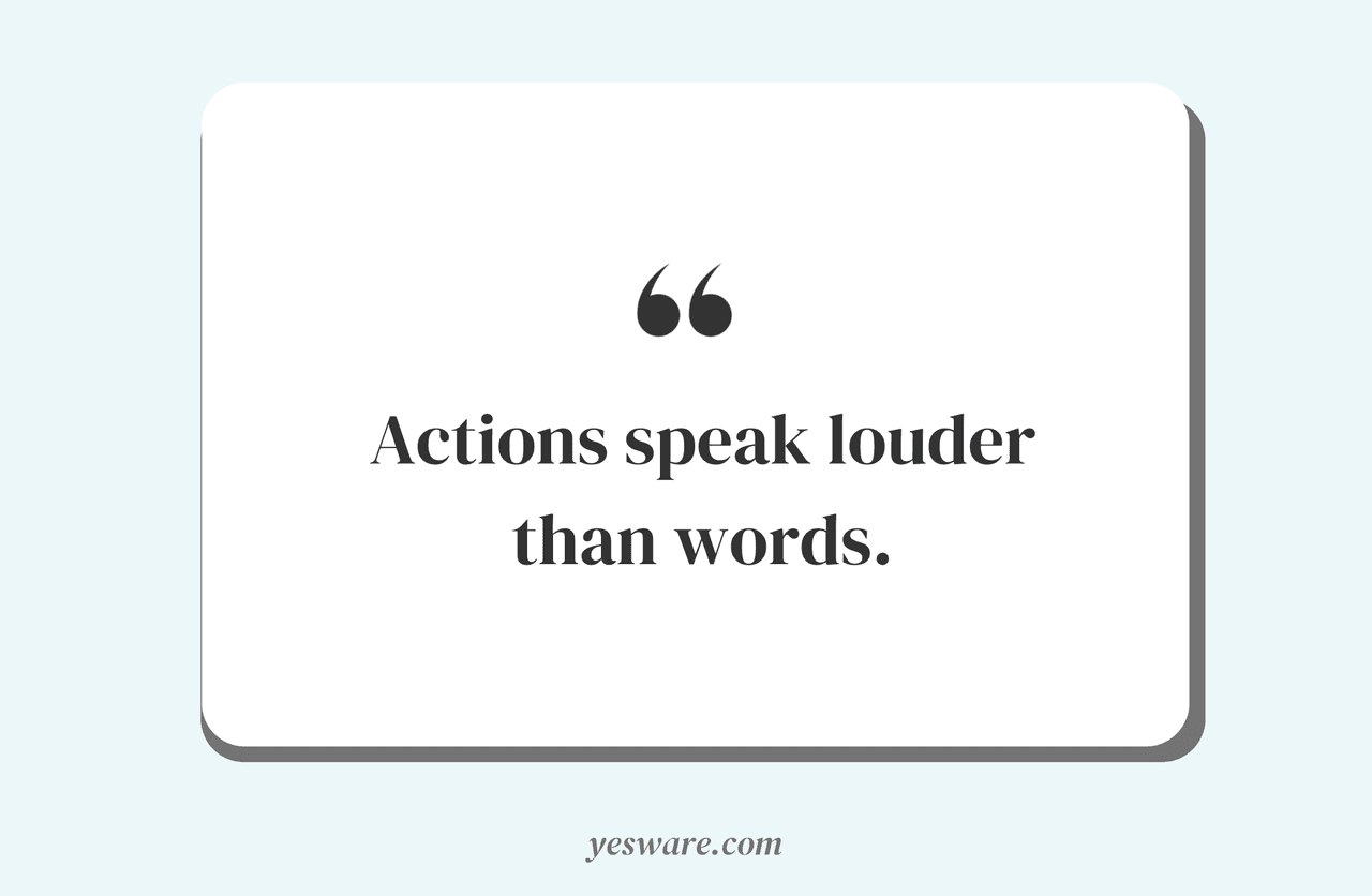 actions speak louder than words