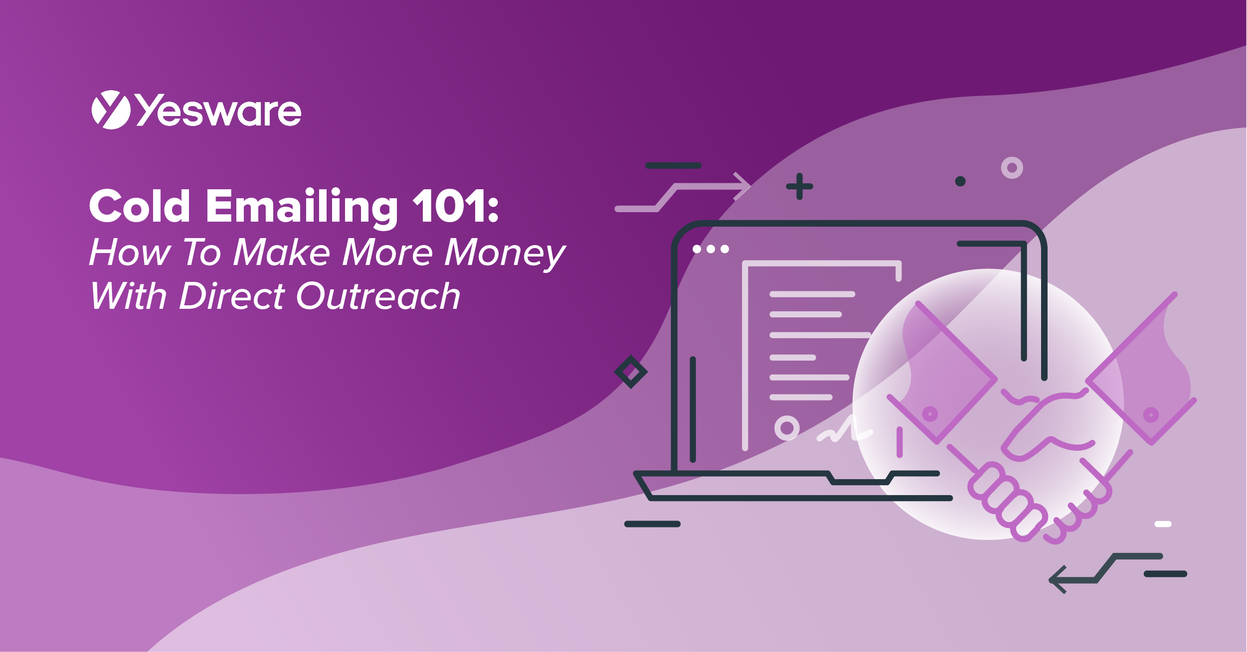 Cold Emailing 101 Make More Money With Direct Outreach Yesware